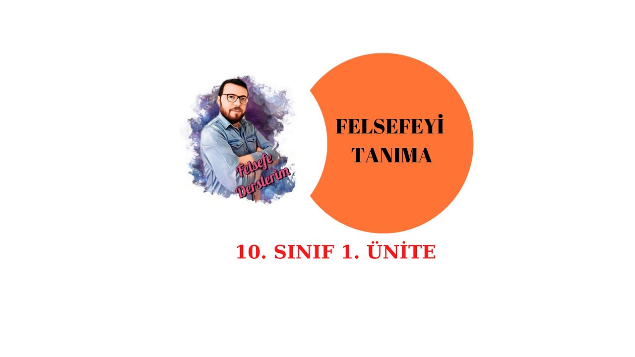 10.  Sınıf Felsefe 1.  Ünite - Felsefeyi Tanıma (Güncel)