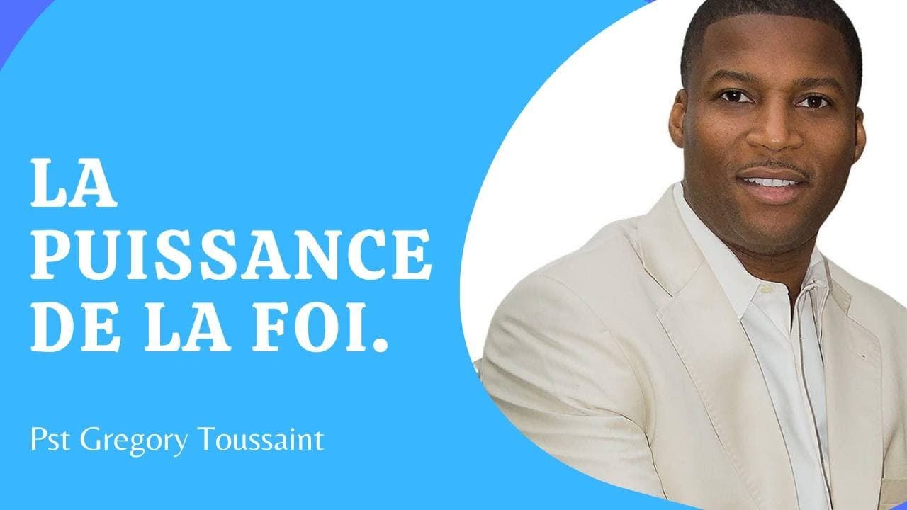 LA PUISSANCE DE LA FOI.  Pst GREGORY TOUSSAINT