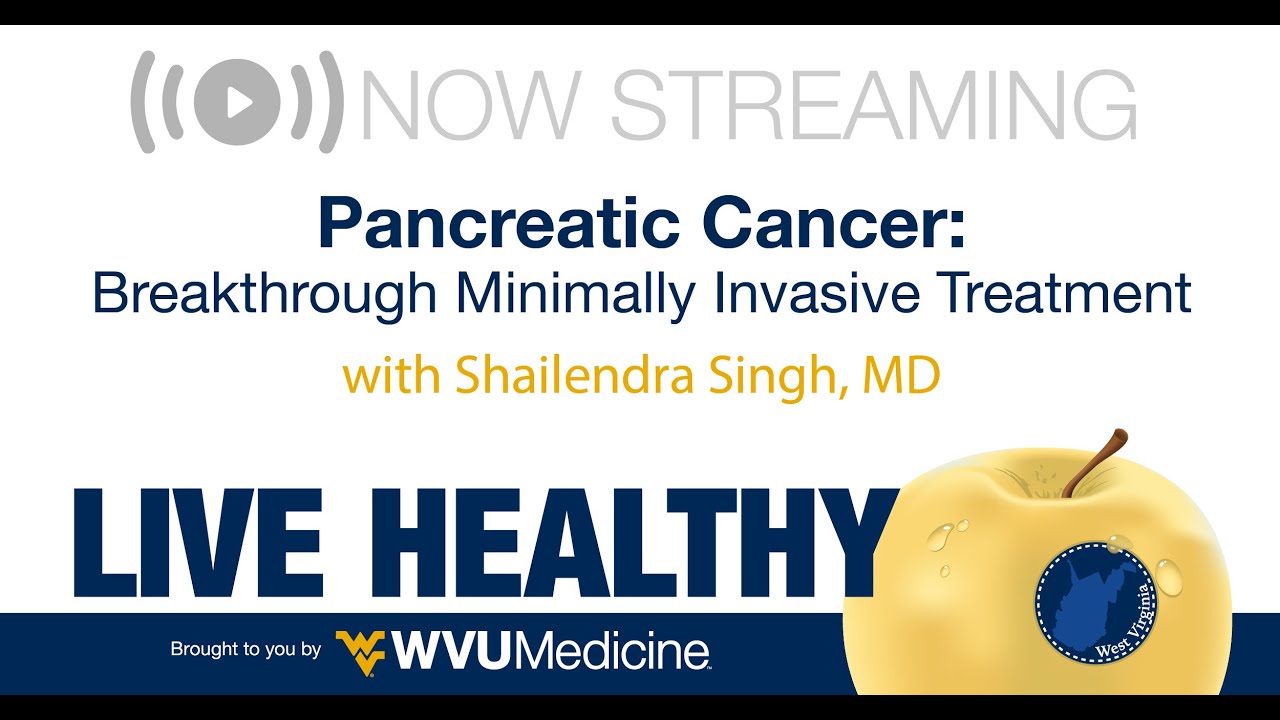 WVU Medicine Live Healthy WV - Pancreatic Cancer:  Breakthrough Minimally Invasive Treatment