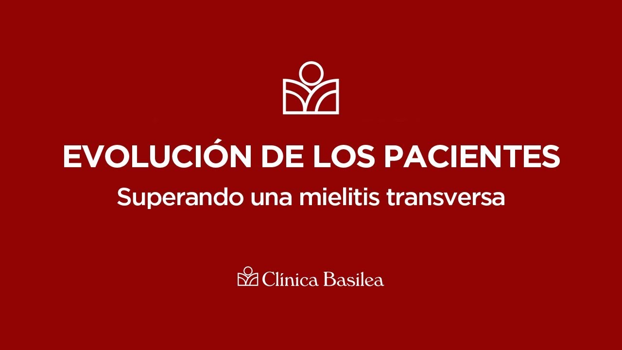 Clínica Basilea #16. Evolución de los Pacientes: Superando una mielitis transversa