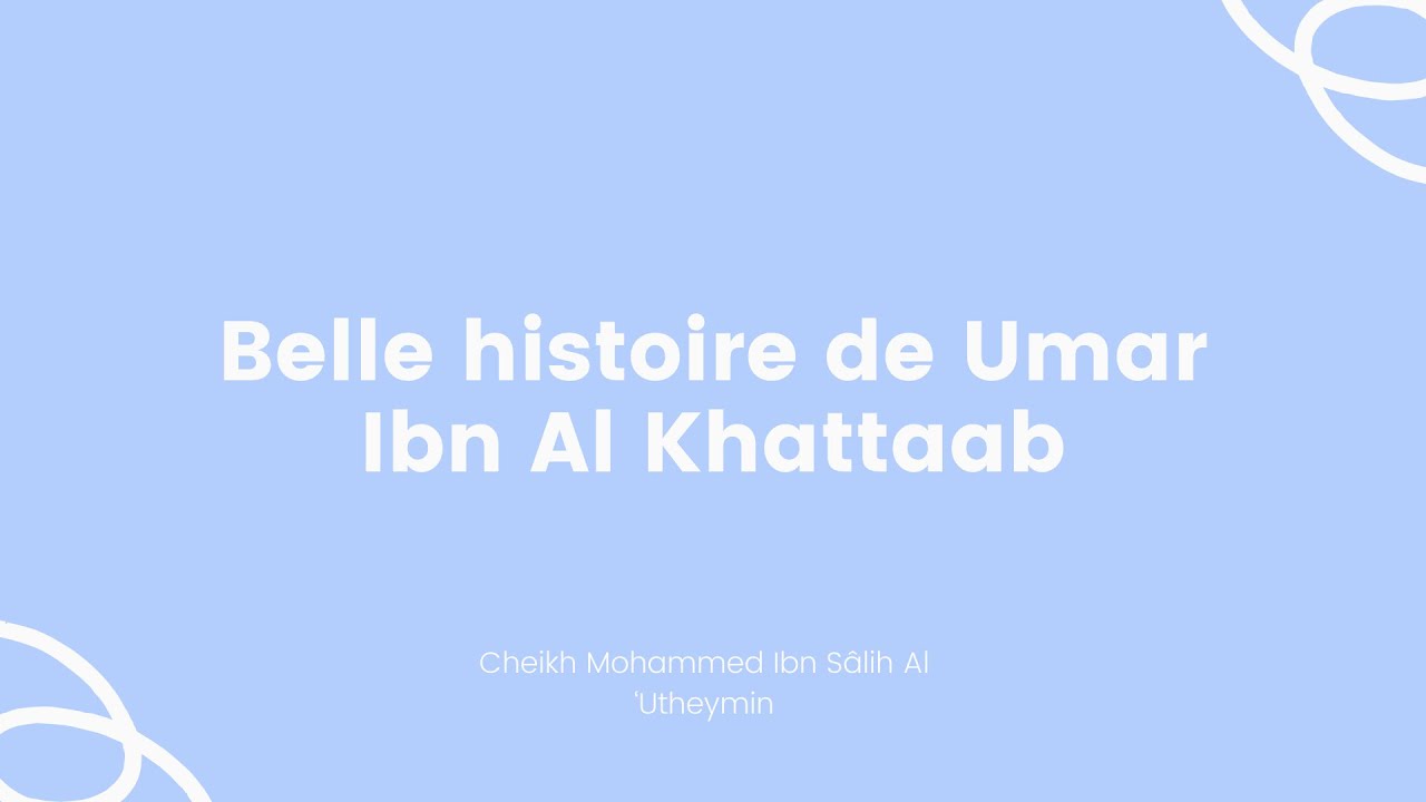 Belle histoire de Umar Ibn Al Khattaab l Cheikh Al-’Outheymine