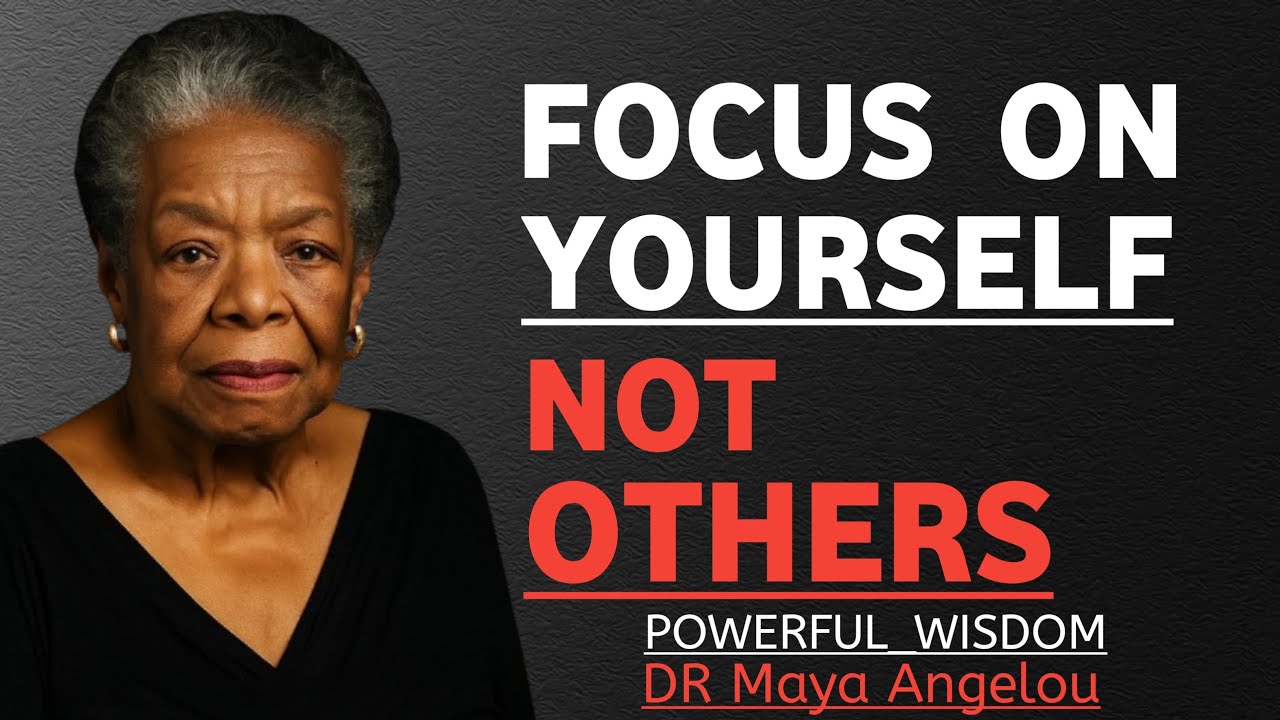 Focus On Yourself, Not Others | Dr. Maya Angelou Motivation Speech