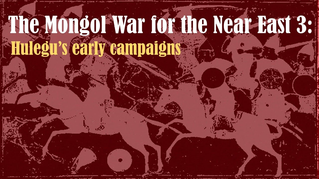 The Mongol War for the Near East 3: Hulegu's early campaigns