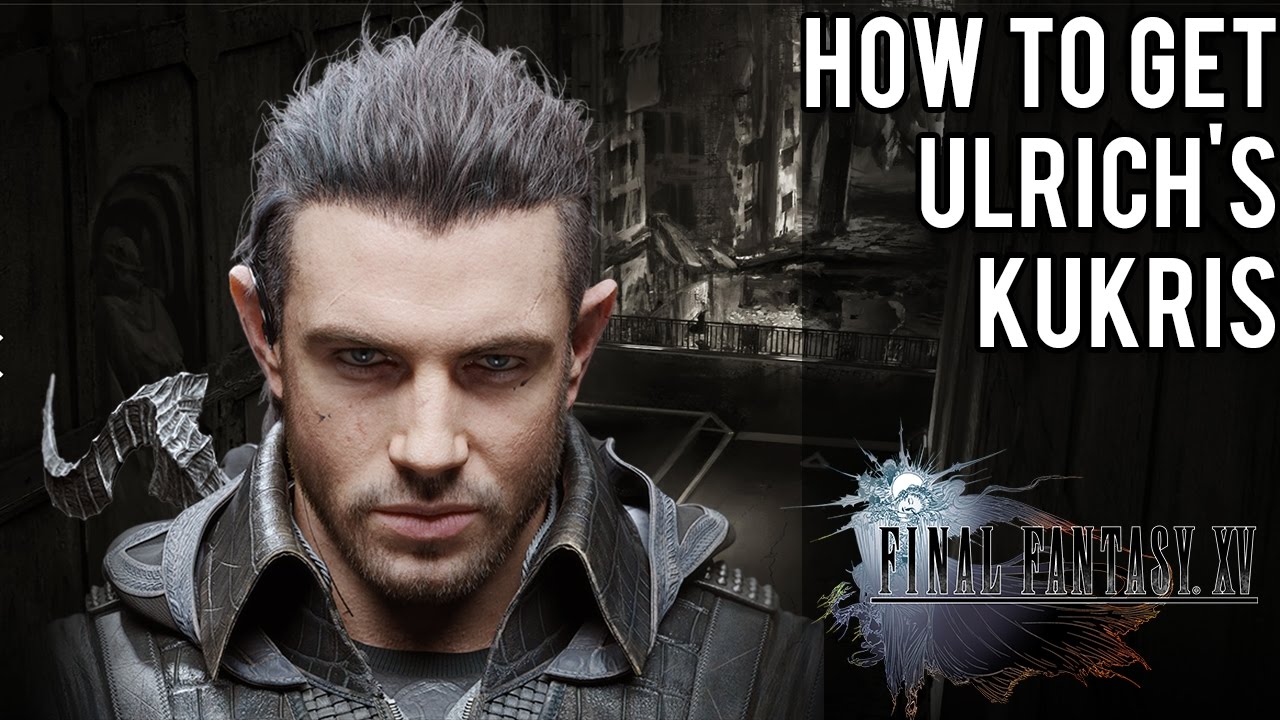 How To Get Nyx Ulrich's Kukris, Hero From Kingsglaive | Final Fantasy XV