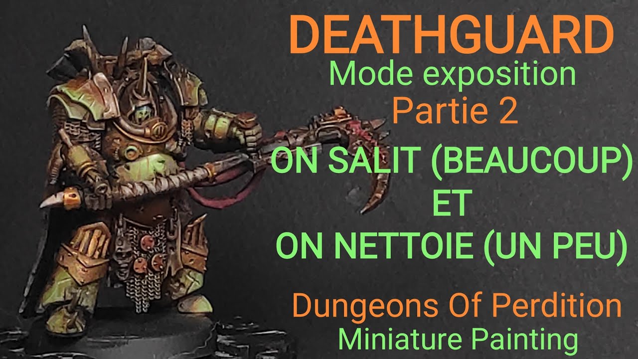 Deathguard : Mode Exposition - Partie 2- On salit (beaucoup) et on nettoie (un peu).