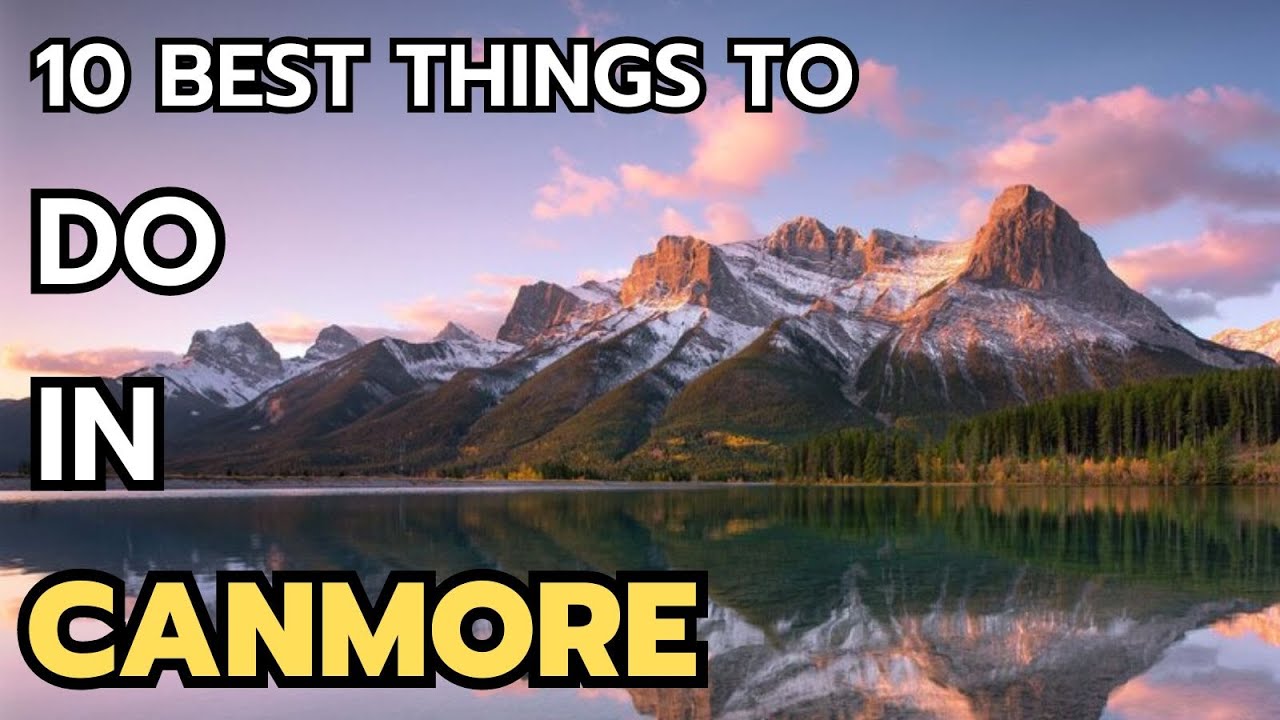 The 10 Best Things to do in Canmore in 2024 & 2025