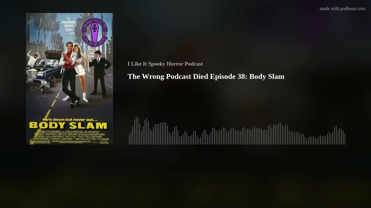 The Wrong Podcast Died Episode 38: Body Slam