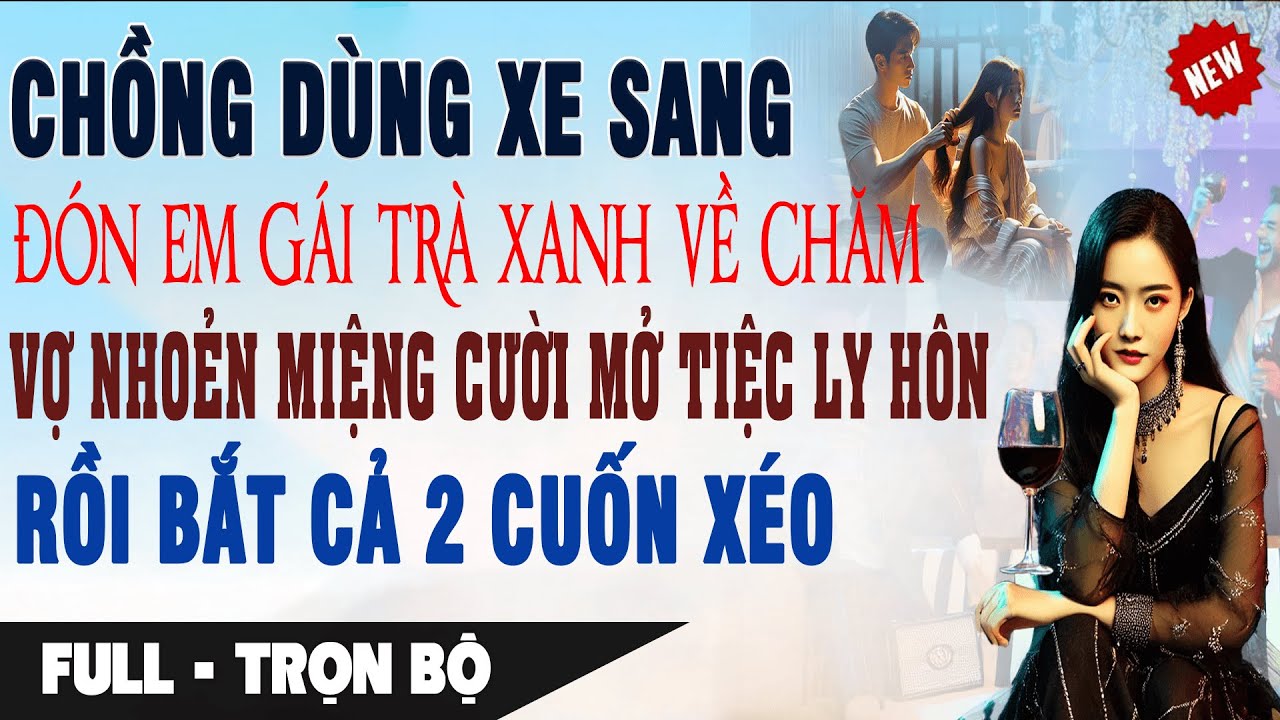 DÙNG XE SANG ĐÓN EM GÁI TRÀ XANH VỀ Vợ Mỉm Cười Mở Tiệc Ly Hôn Bắt Cả 2 Cuốn Xéo | Truyện Ngôn Tình