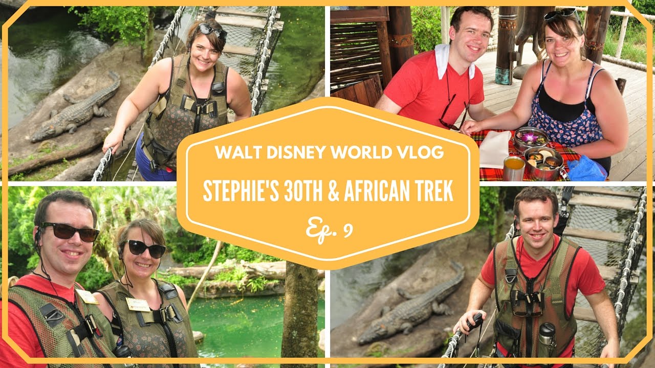 Walt Disney World Vacation April 2015 | It's Stephie's 30th & Wild Africa Trek | Episode 9