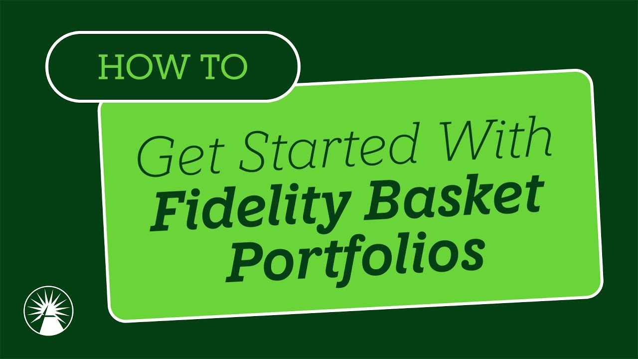 Getting Started With Fidelity Basket Portfolios | Fidelity Investments