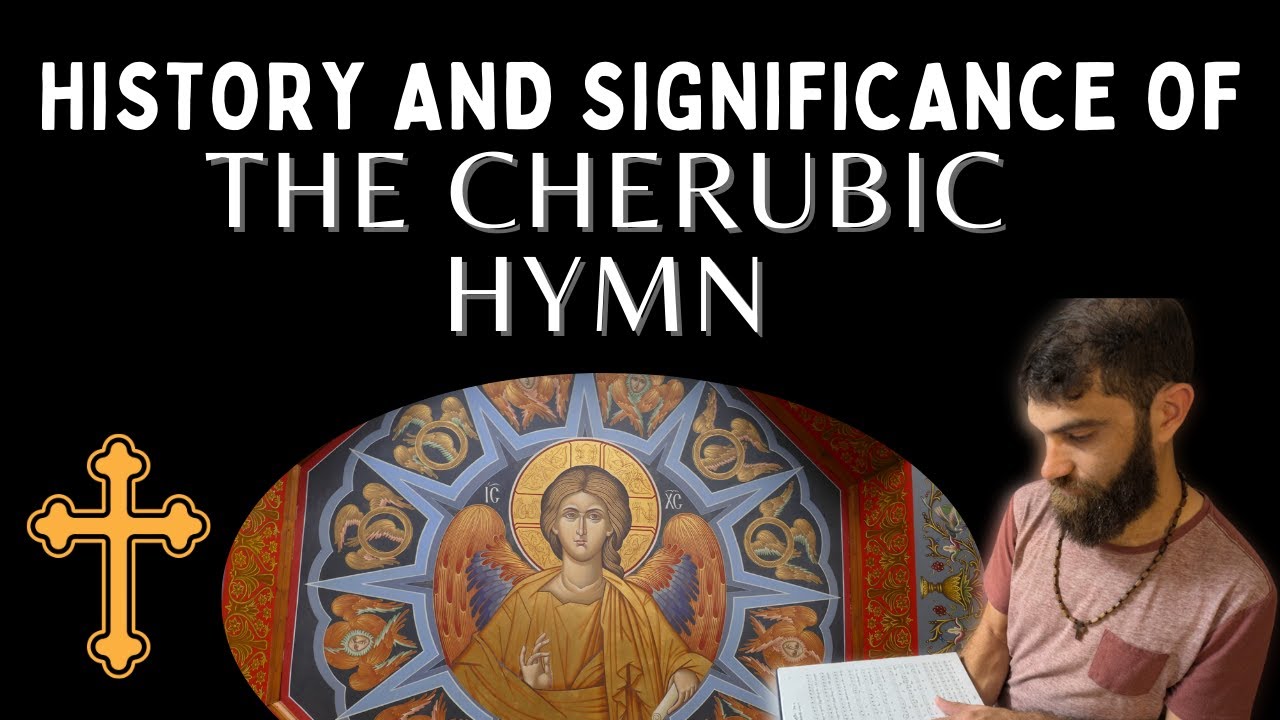 The Cherubic Hymn: Thoughts and Reflections on Its Historical and Liturgical Significance