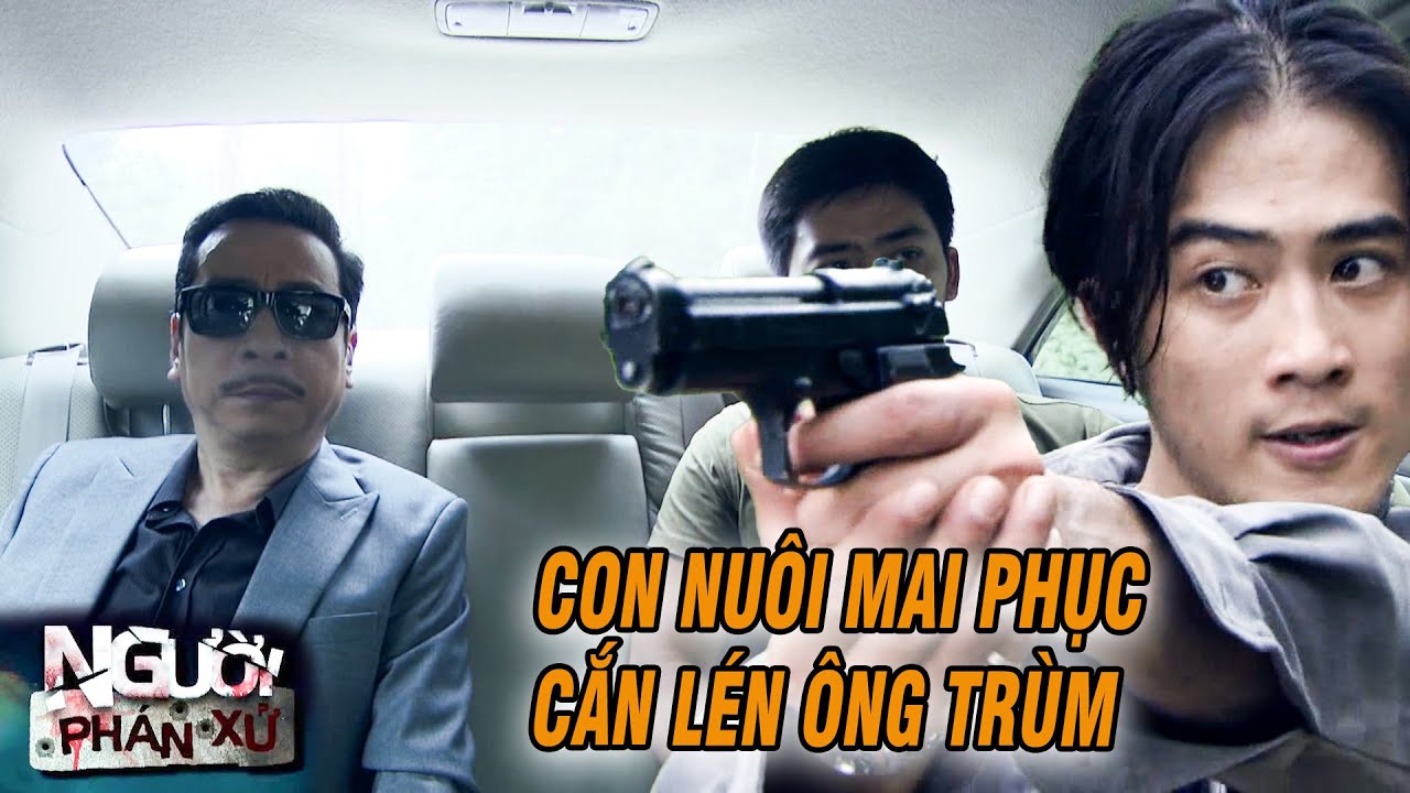Ông trùm bị thằng con nuôi PHỤC KÍCH trên đường đi thăm phu nhân | NGƯỜI PHÁN XỬ