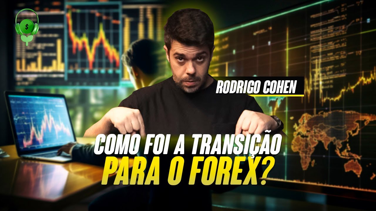 Como ocorreu a passagem para o mercado de Forex? - Rodrigo Cohen