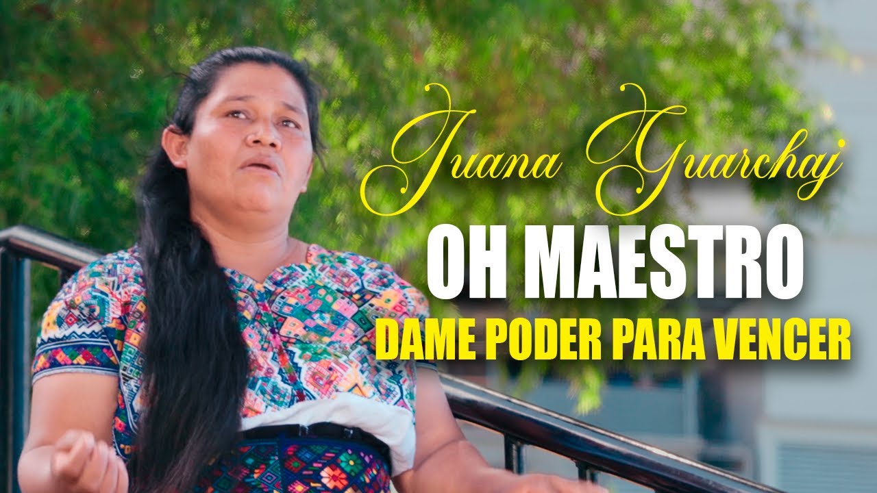 Oh Maestro Dame Poder Para Vencer - Juana Guarchaj | Video Oficial
