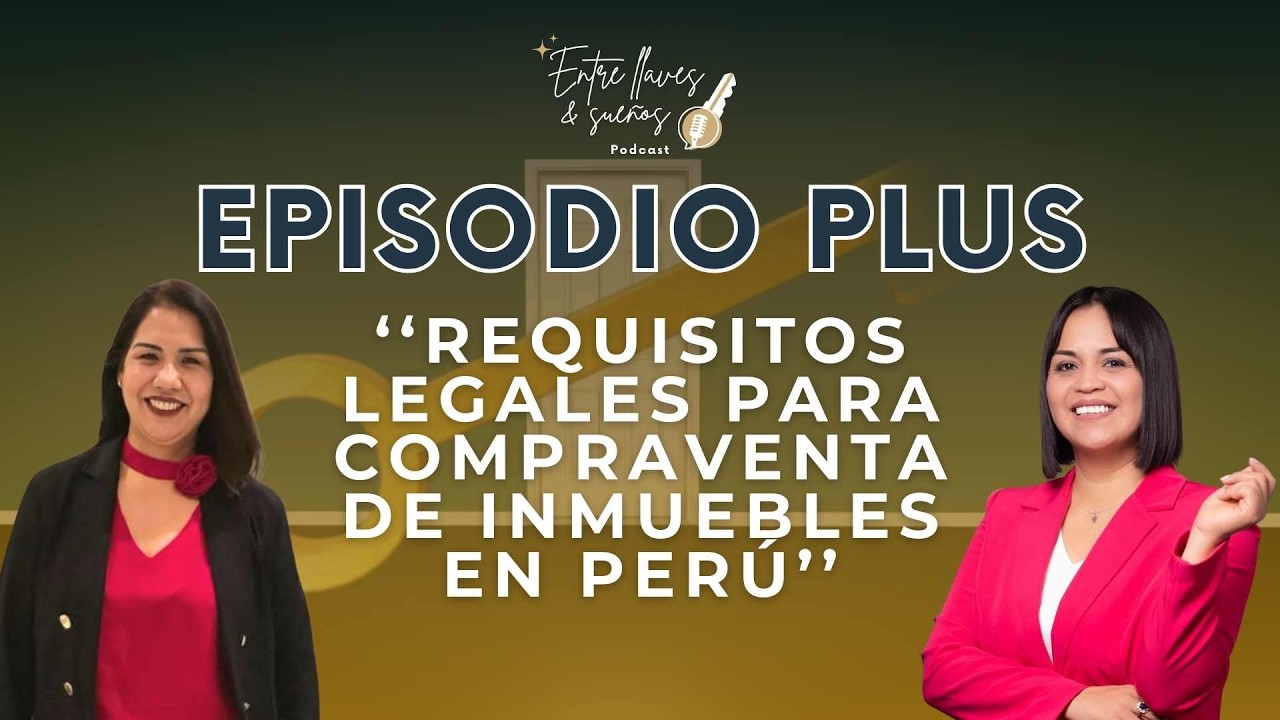 EPISODIO PLUS | “Requisitos legales para la compraventa de inmuebles en Perú”