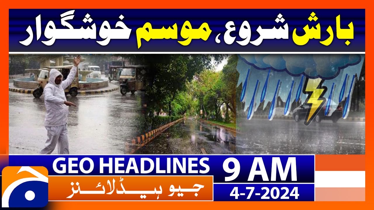 Monsoon : Heavy Rain, Pleasant weather | Geo News 9 AM Headlines | 4th July 2024