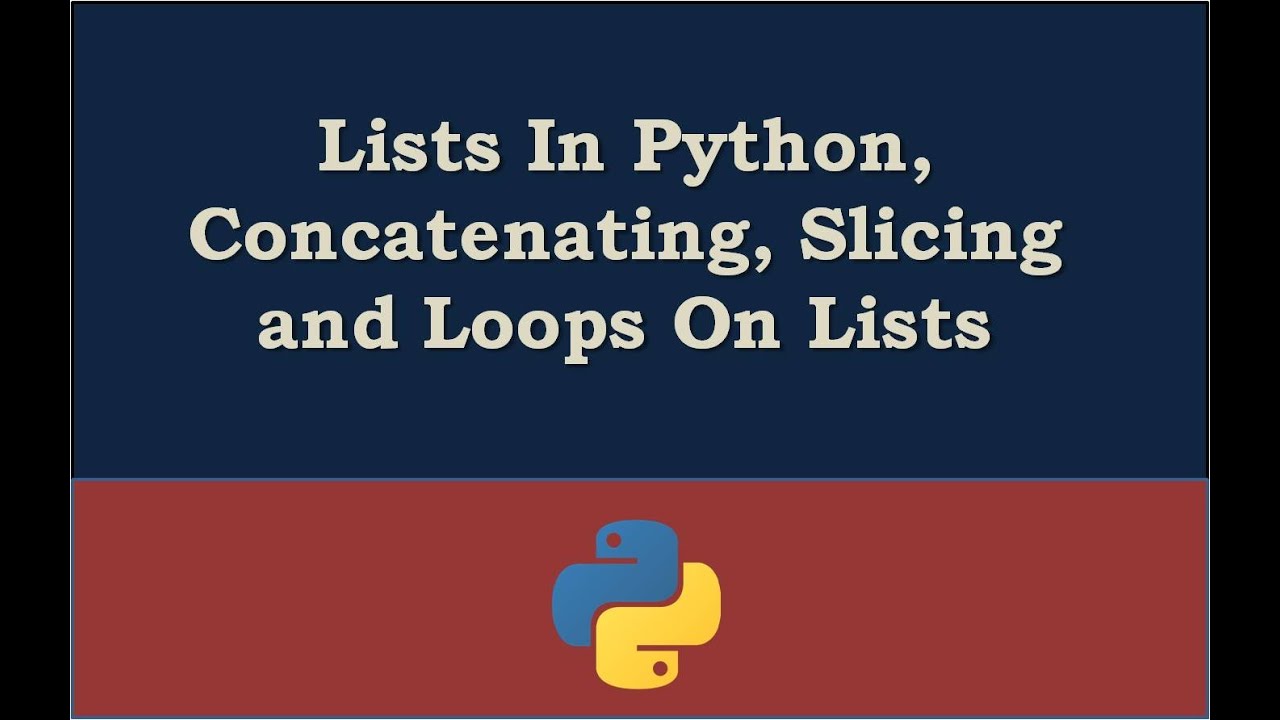 Lists In Python, Concatenating, Slicing and Loops On Lists