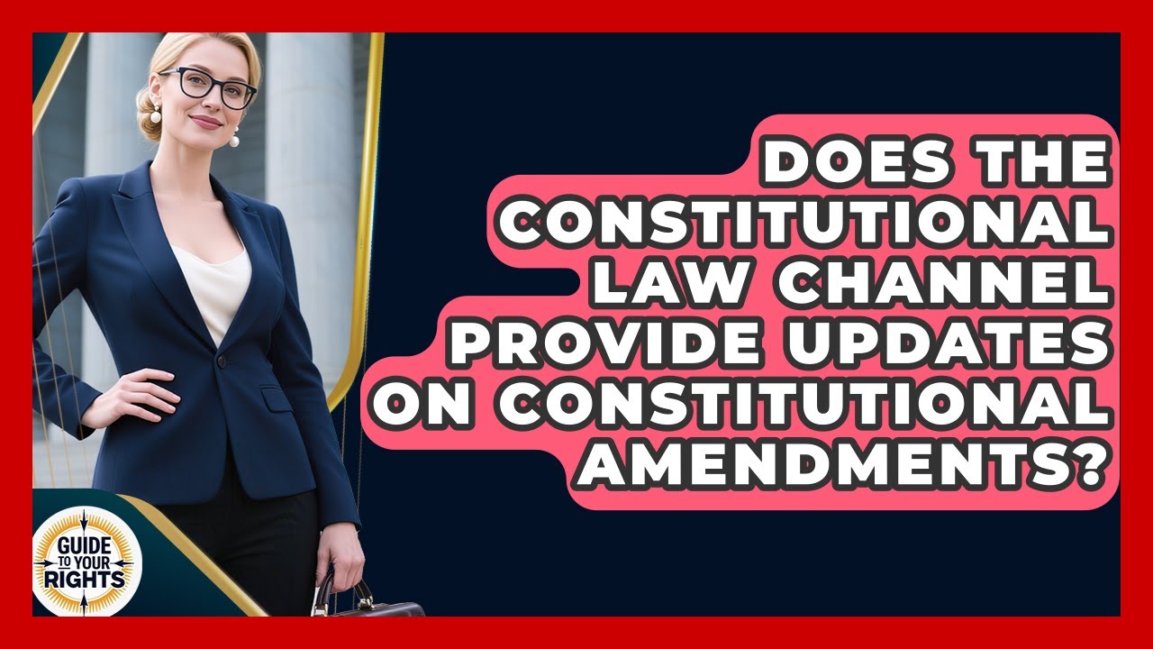 Does the Constitutional Law Channel Provide Updates on Constitutional Amendments?