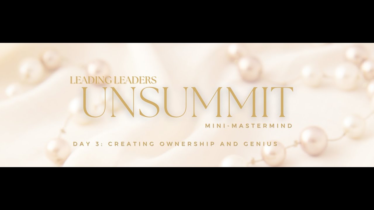 Day 3: Creating Ownership and Genius on your Team - Leading Leaders Unsummit 2025