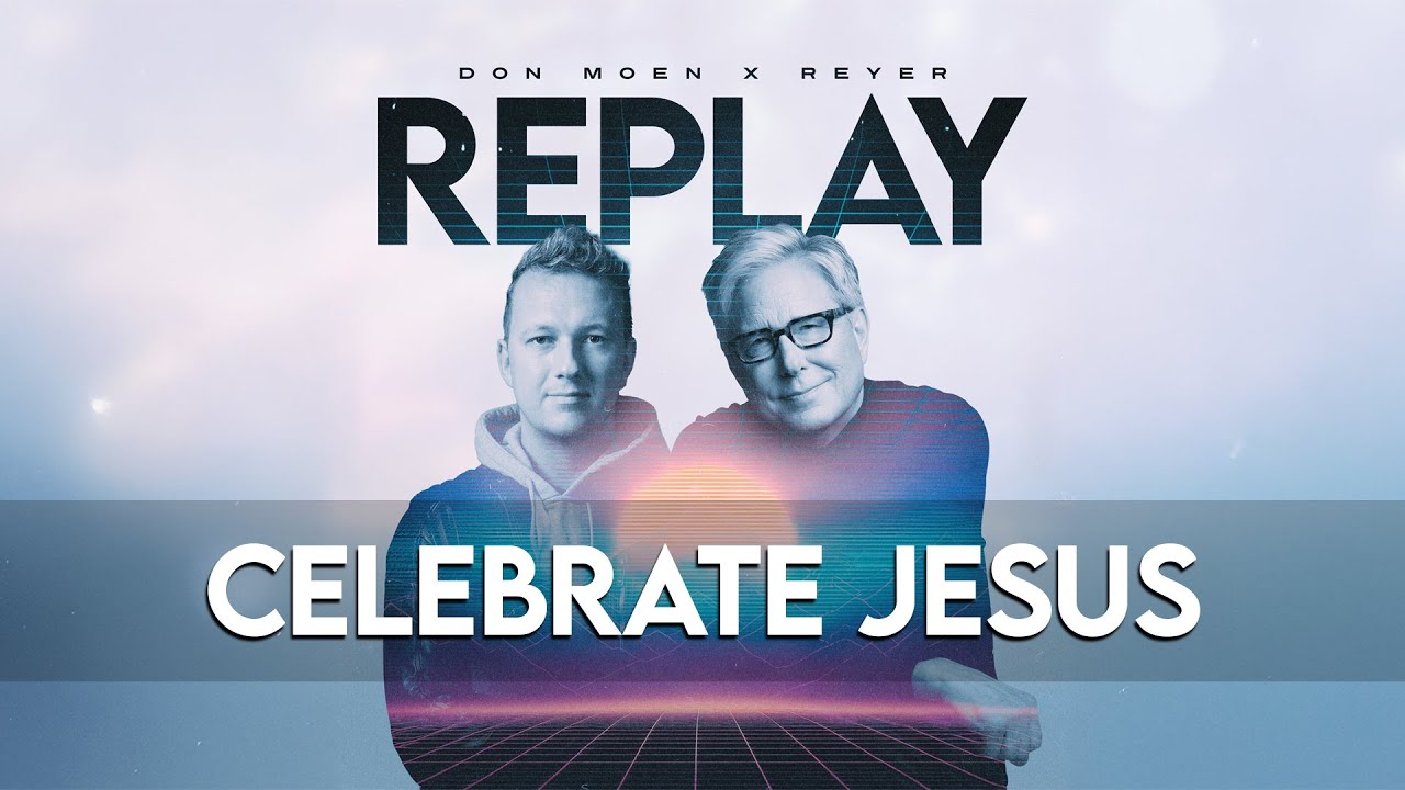 Don Moen x Reyer - Celebrate Jesus REMIX (Official Lyric Video)