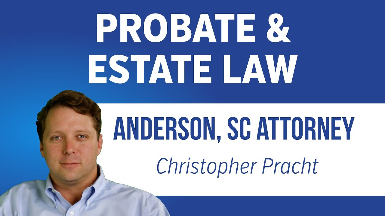Probate Attorney in Anderson, South Carolina | SC Probate Court Lawyer | 864-226-7222