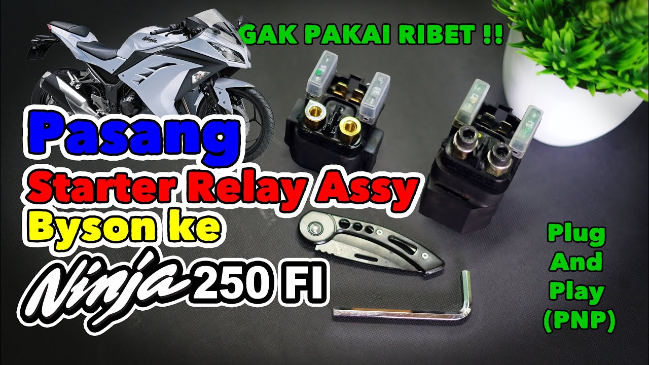 GANTI DAN PASANG BENDIK ATAU STARTER RELAY ASSY NINJA 250 FI PAKAI PUNYA BYSON | PLUG AND PLAY [PNP]