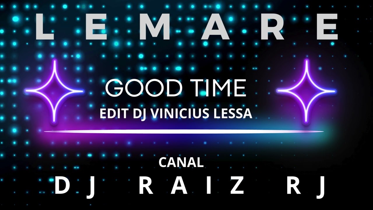 Lemare - Good Time ( EDIT DJ VINICIUS LESSA)  MASTER