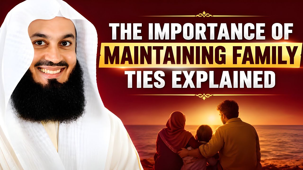 The Importance of Maintaining Family Ties Explained - Mufti Menk