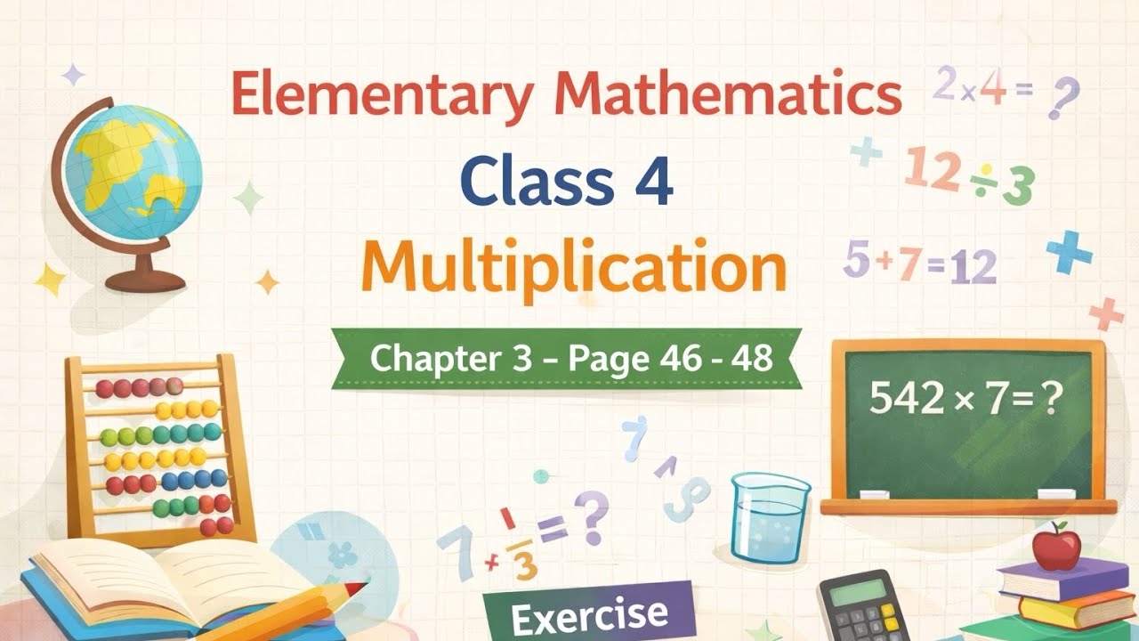 Class 4 ।  Chapter 3 I Elementary Mathematics I Multiplication I Exercise I Page- 46-48 I EV I 2026
