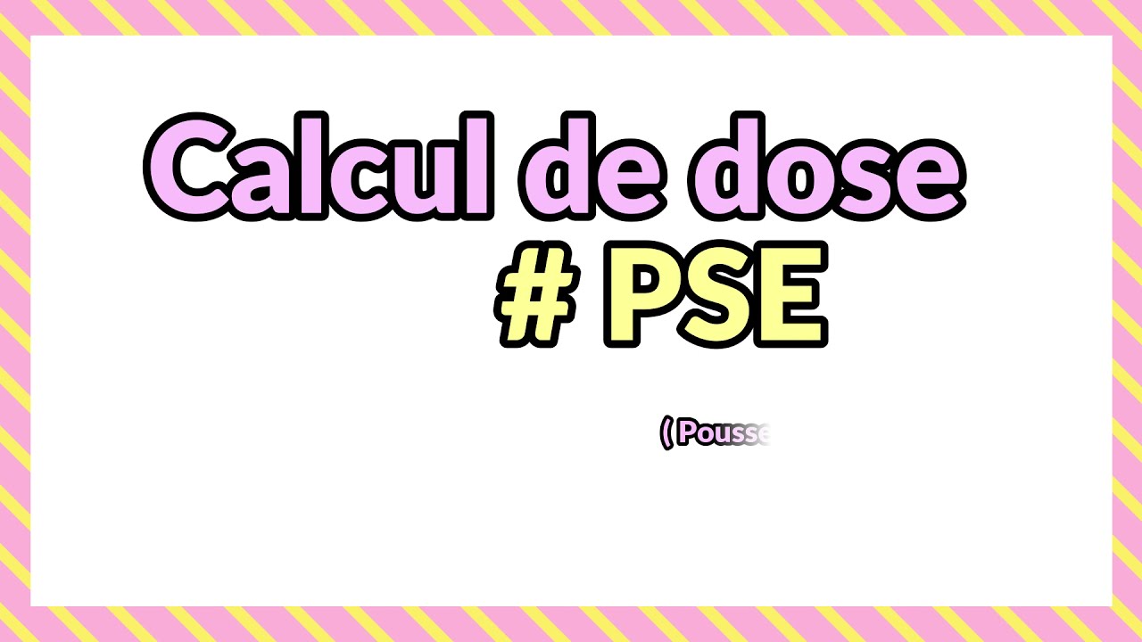 Calcul de dose PSE ( pousse seringue électrique)