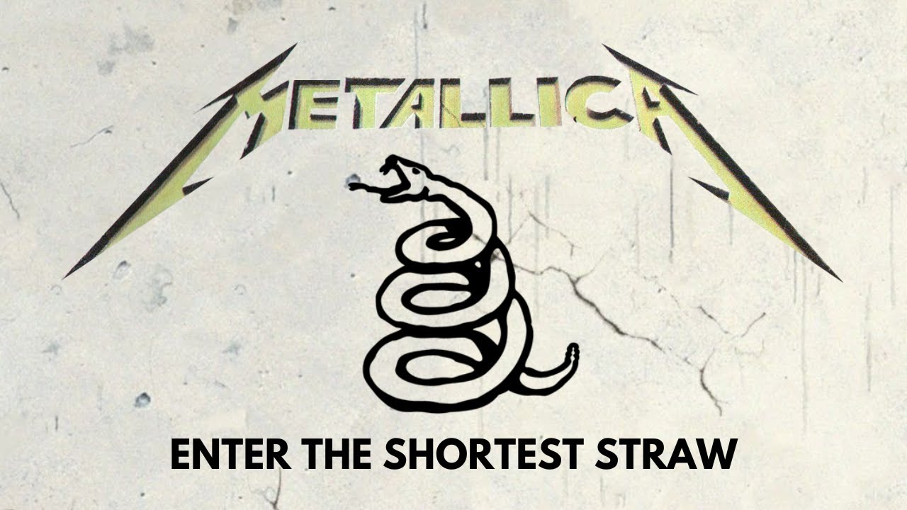Metallica - Enter The Shortest Straw