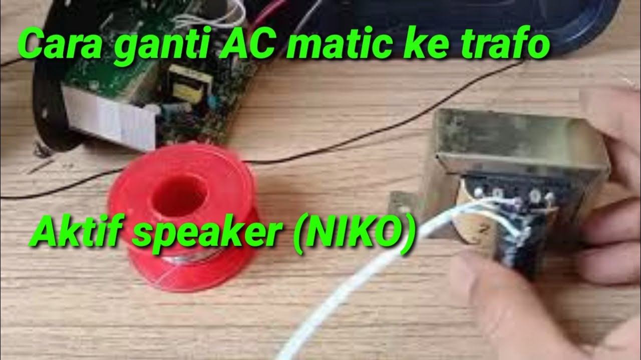 Cara ganti AC matic ke Trafo,aktif speaker (NIKO)
