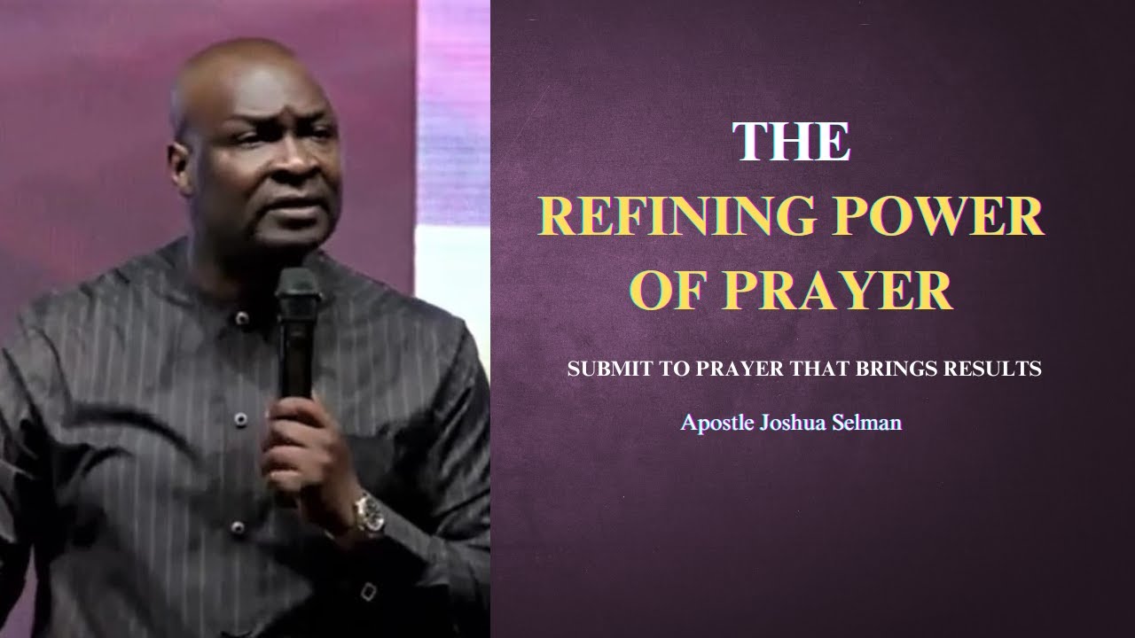 The refining power of prayer || Apostle Joshua Selman
