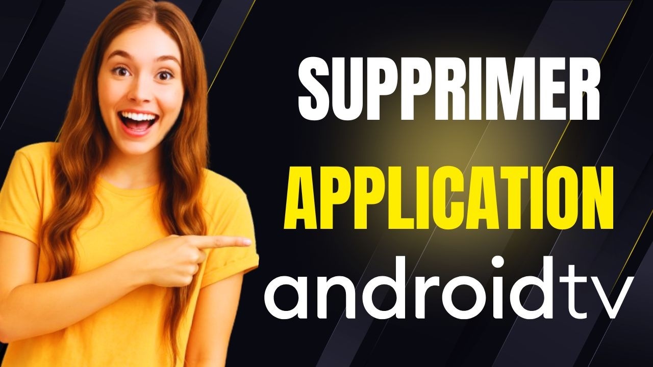 Comment supprimer une application sur Android TV