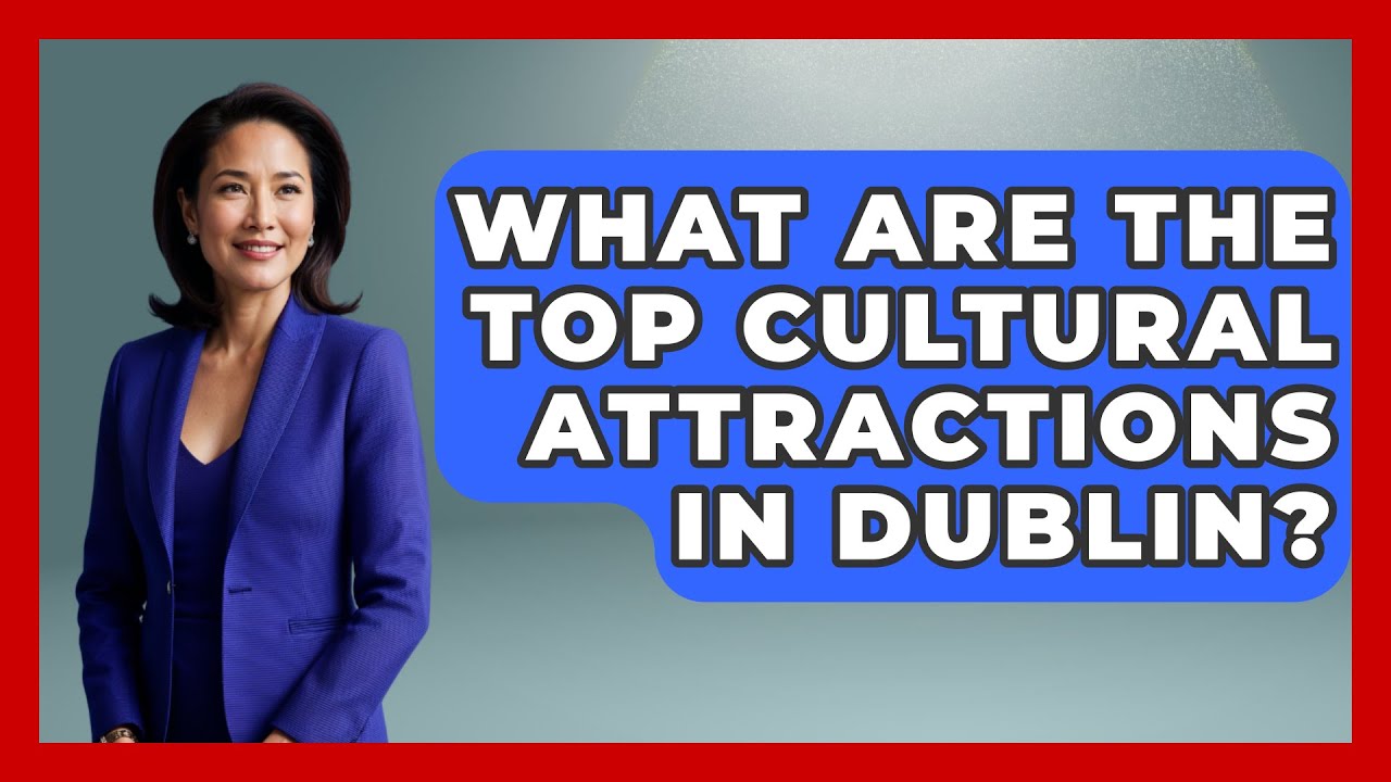 What Are the Top Cultural Attractions in Dublin? - Discovering Ireland Now