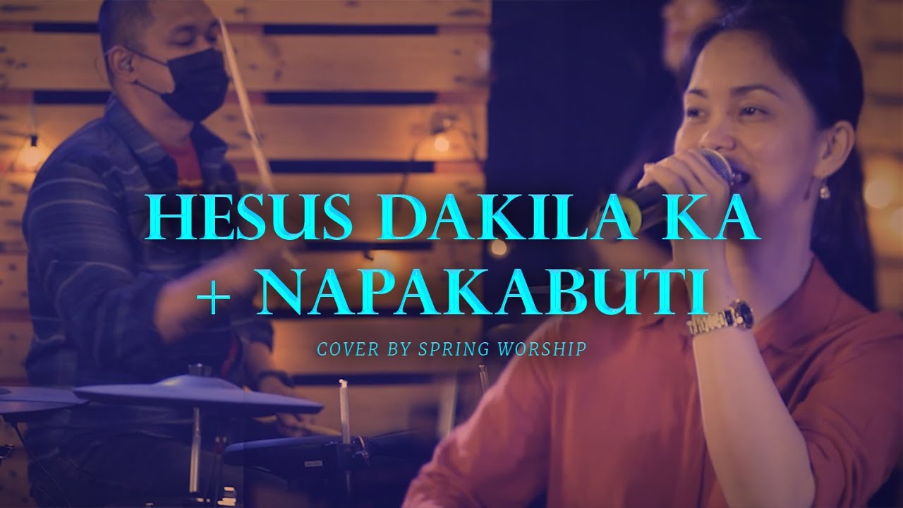 Hesus Dakila Ka + Napakabuti | Spring Worship #springworship