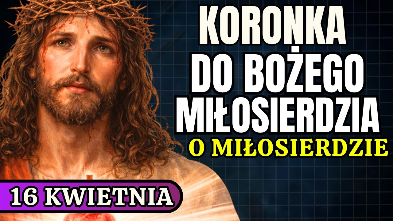 Koronka do Miłosierdzia Bożego &bdquo;Jezu, zmiłuj się&rdquo; modlitwa o miłosierdzie, pok&oacute;j i łaskę 16 kwietnia