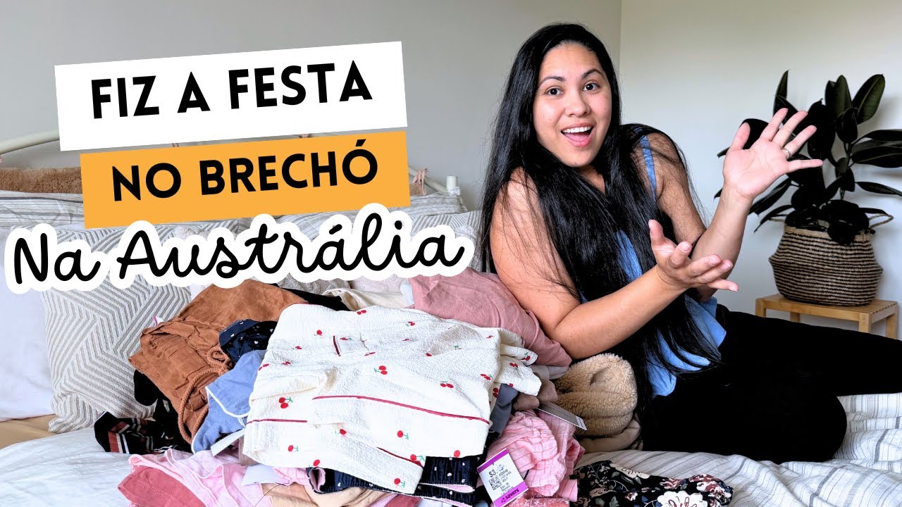 COMPREI MUITA COISA NUM BRECHÓ NA AUSTRÁLIA E ME SURPREENDI COM O VALOR TOTAL. 