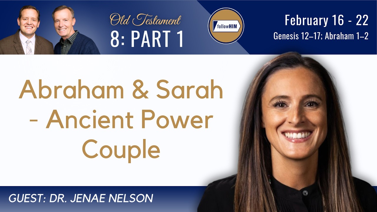 Genesis 12–17; Abraham 1–2 Part 1 • Dr. Jenae Nelson • Feb. 16-22 • Come, Follow Me