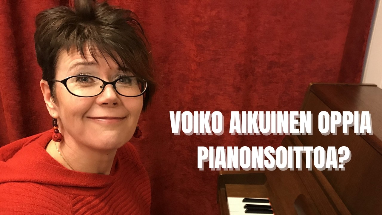 Voiko aikuinen oppia soittamaan pianoa?