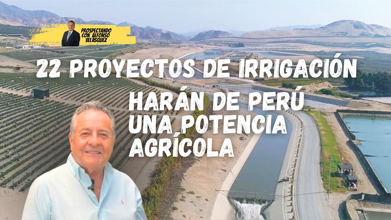 Con 22 proyectos de irrigación, Perú se convertirá en una verdadera potencia agrícola. A prepararnos