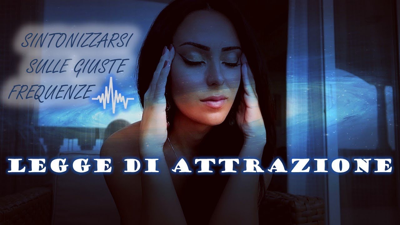 Come sintonizzarsi sulla giusta frequenza | LEGGE DI ATTRAZIONE