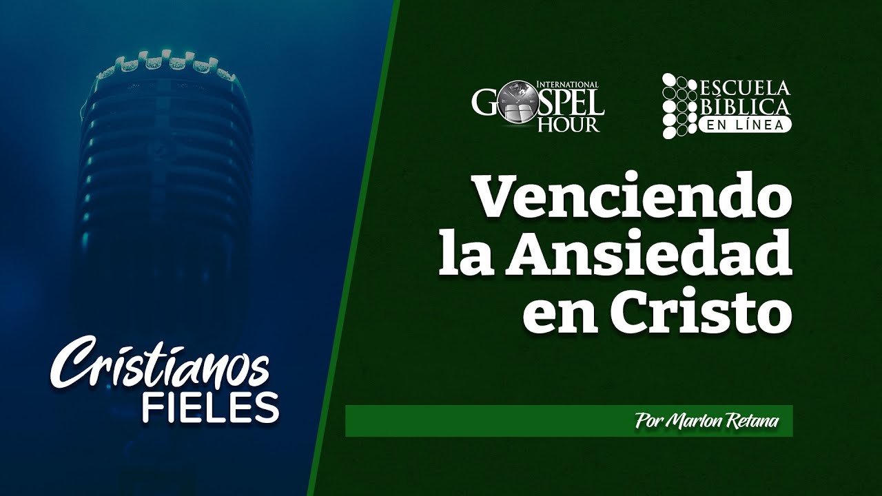 Venciendo la Ansiedad en Cristo | Cristianos Fieles T03E02