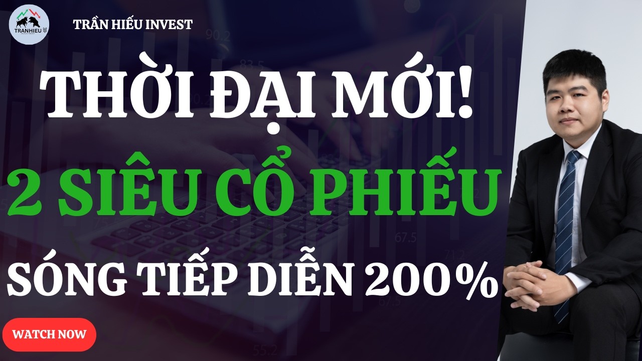 THỜI ĐẠI MỚI BẮT ĐẦU! 2 SIÊU CỔ PHIẾU SÓNG 200%