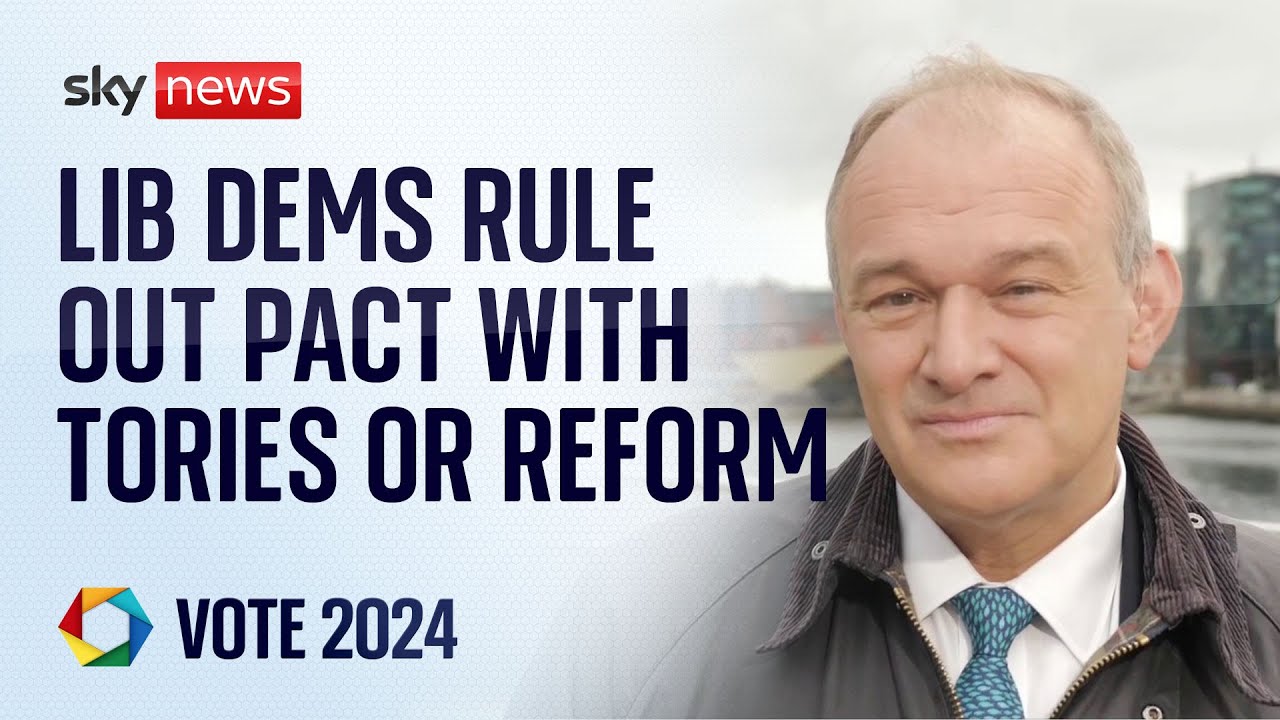 Liberal Democrat leader Sir Ed Davey rules out pact with Tories or Reform | Election 2024