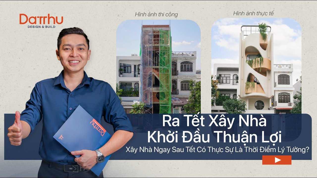 Xây Nhà Ngay Sau Tết Có Phải Là Thời Điểm Thuận Lợi?