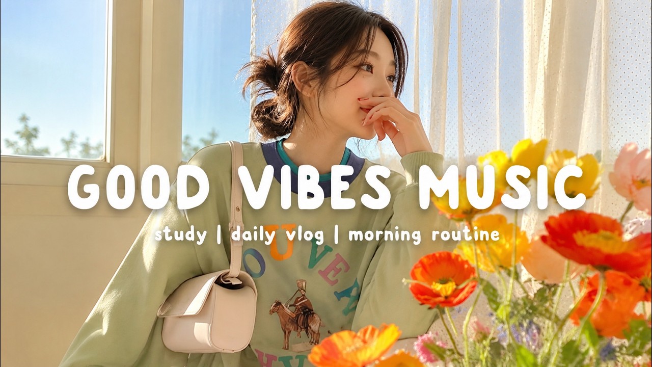 Good Vibes Music ☀️ The perfect music to be productive