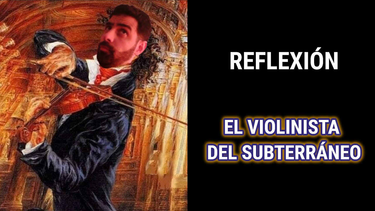 REFLEXIÓN #1   EL VIOLINISTA DEL SUBTERRÁNEO