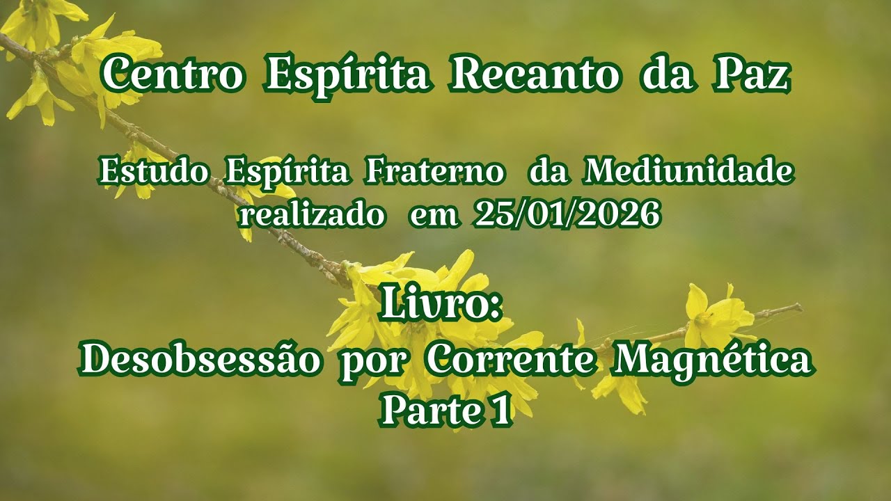 Estudo Espírita Fraterno da Mediunidade-25/01/2026-CERP-DESOBSESSÃO POR CORRENTE MAGNÉTICA-Parte 1