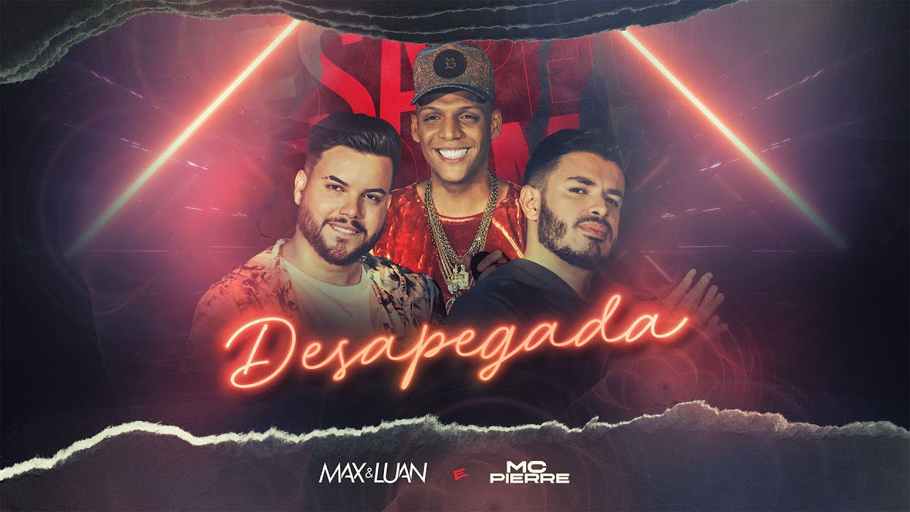 Max e Luan e MC Pierre - Desapegada (Clipe Oficial)